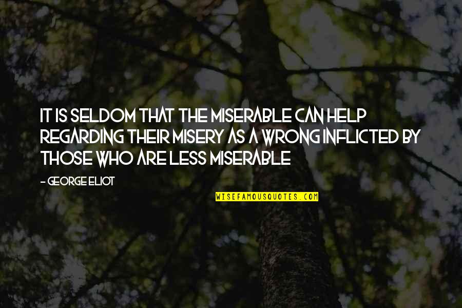 George Eliot Quotes By George Eliot: It is seldom that the miserable can help George Eliot Quotes By George Eliot: It is seldom that the miserable can help