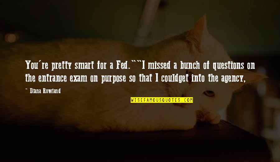 George Ellison Quotes By Diana Rowland: You're pretty smart for a Fed.""I missed a George Ellison Quotes By Diana Rowland: You're pretty smart for a Fed.""I missed a