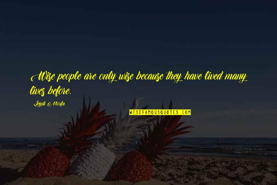 George Erasmus Quotes By Leydi Morfa: Wise people are only wise because they have