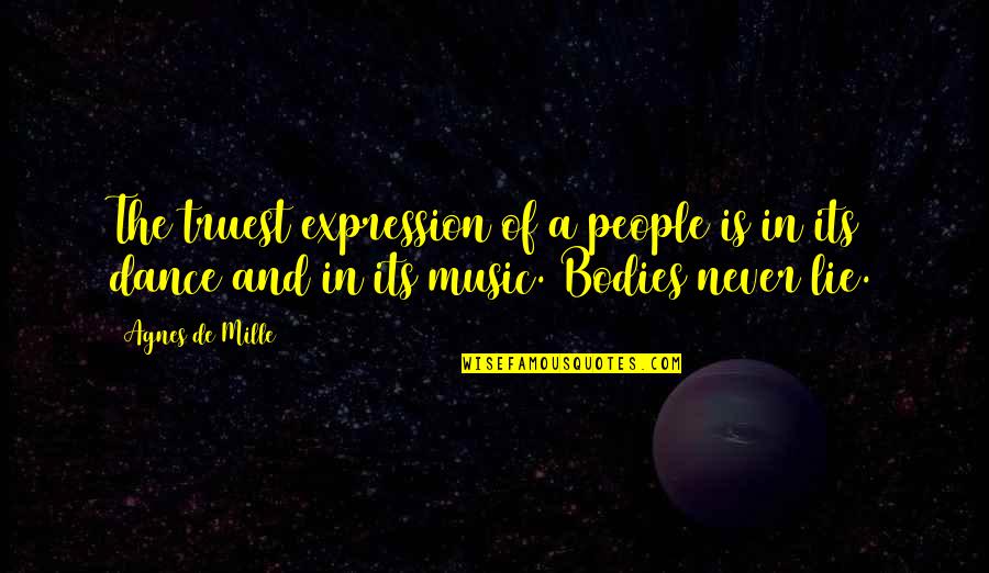 George Estabrooks Quotes By Agnes De Mille: The truest expression of a people is in