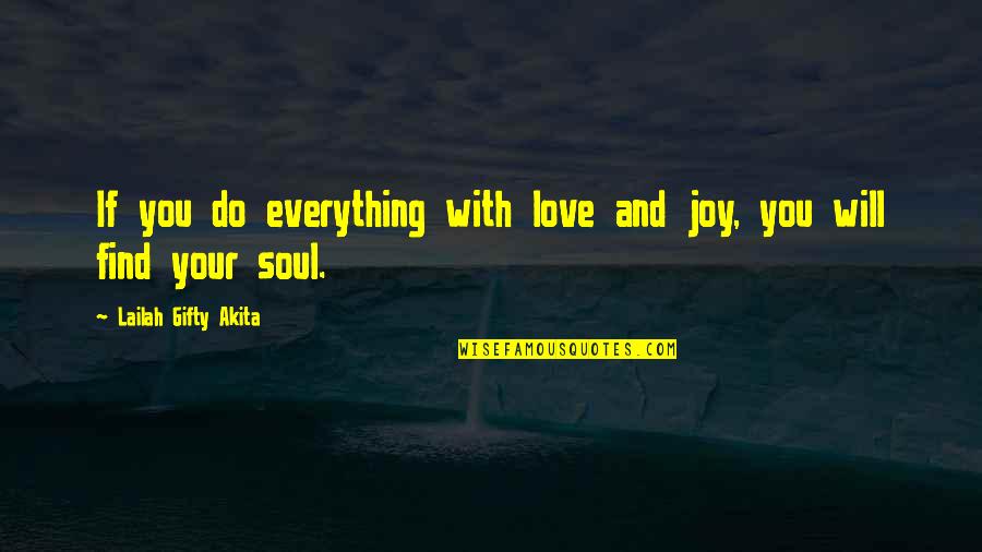 George Estabrooks Quotes By Lailah Gifty Akita: If you do everything with love and joy, George Estabrooks Quotes By Lailah Gifty Akita: If you do everything with love and joy,
