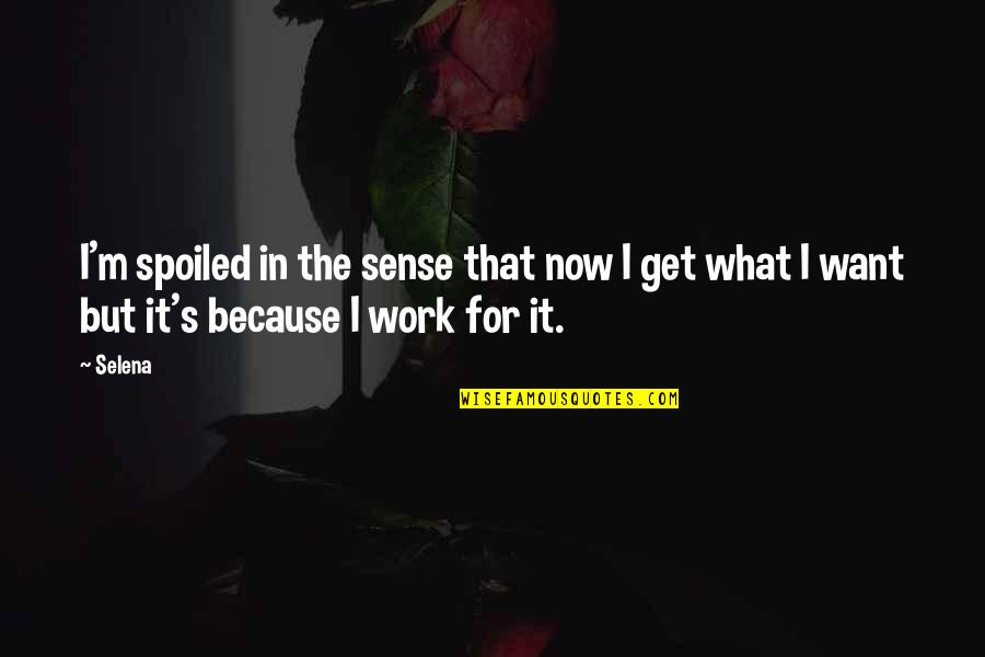 George F Tilton Quotes By Selena: I'm spoiled in the sense that now I