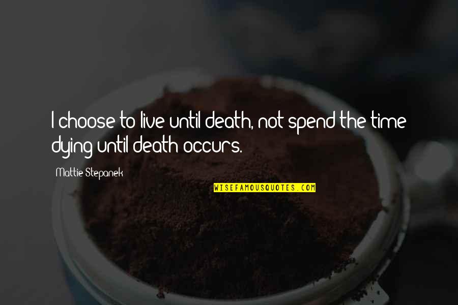 George Foreman Boxer Quotes By Mattie Stepanek: I choose to live until death, not spend