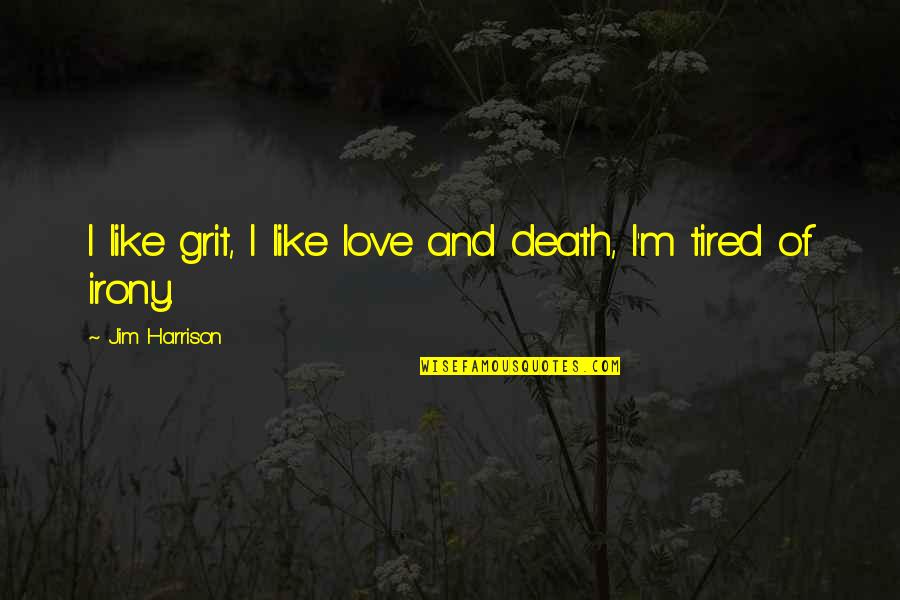 George Foreman Motivational Quotes By Jim Harrison: I like grit, I like love and death,