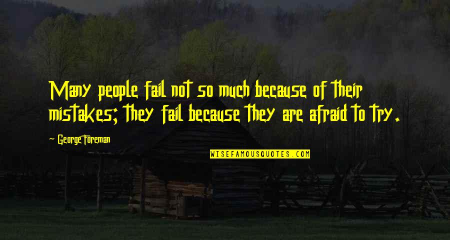 George Foreman Quotes By George Foreman: Many people fail not so much because of