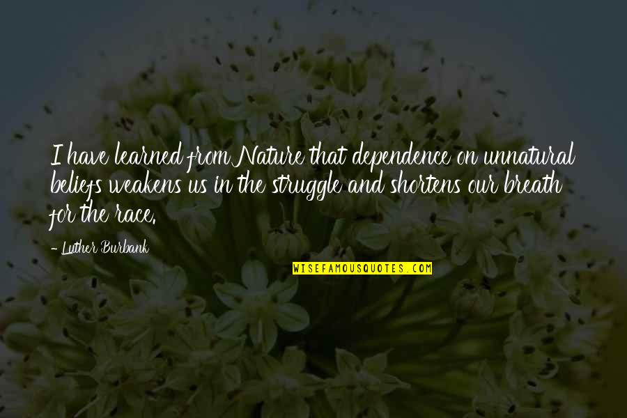 George Fox Quaker Quotes By Luther Burbank: I have learned from Nature that dependence on