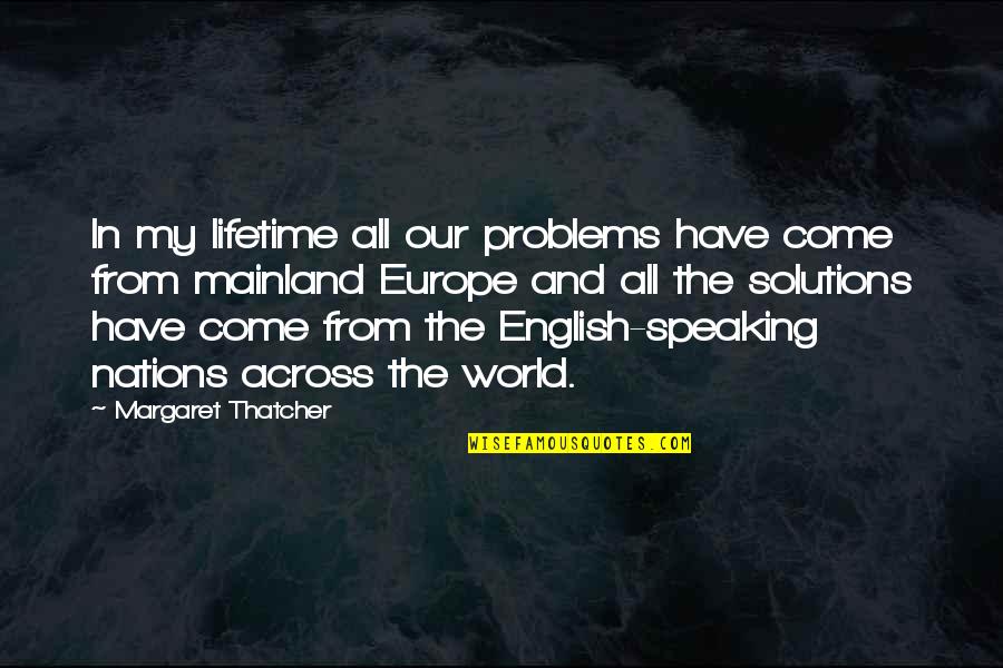 George G Vest Quotes By Margaret Thatcher: In my lifetime all our problems have come