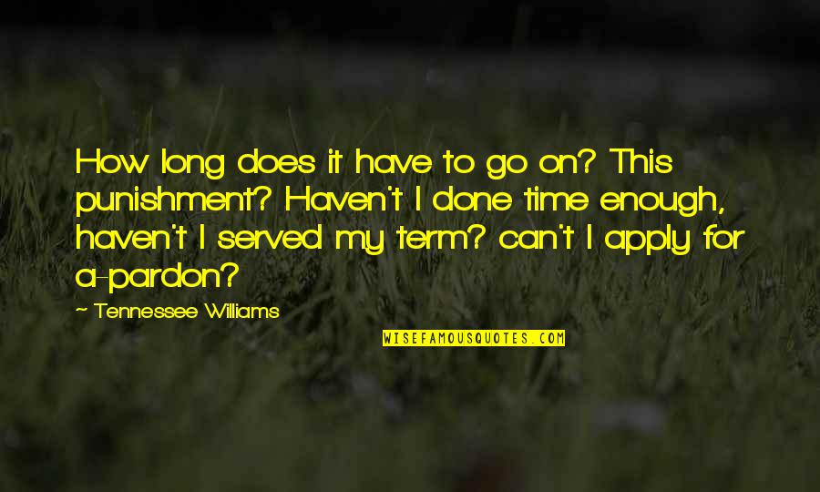 George G Vest Quotes By Tennessee Williams: How long does it have to go on?