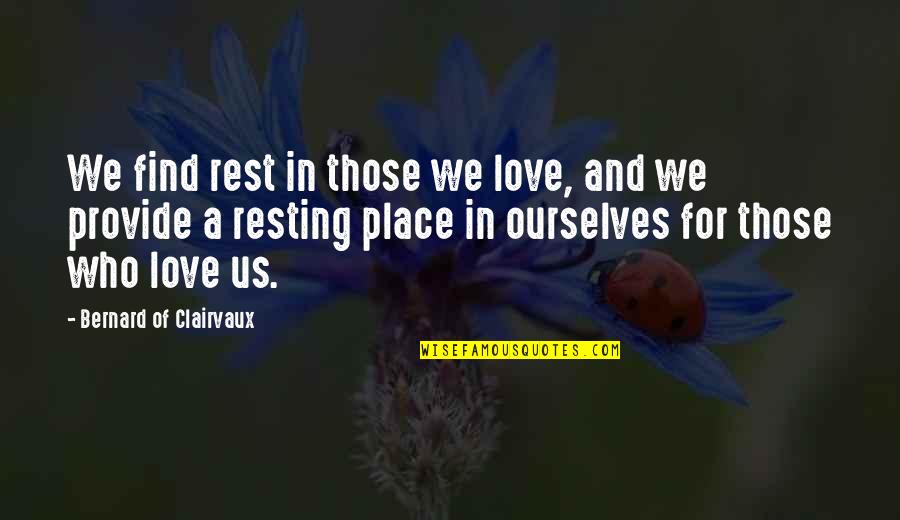 George Gabriel Stokes Quotes By Bernard Of Clairvaux: We find rest in those we love, and