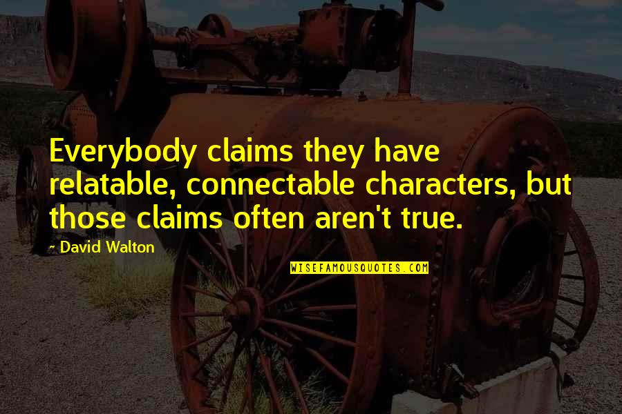 George Gabriel Stokes Quotes By David Walton: Everybody claims they have relatable, connectable characters, but