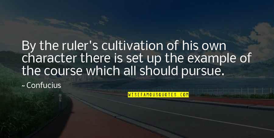 George Gerbner Cultivation Theory Quotes By Confucius: By the ruler's cultivation of his own character