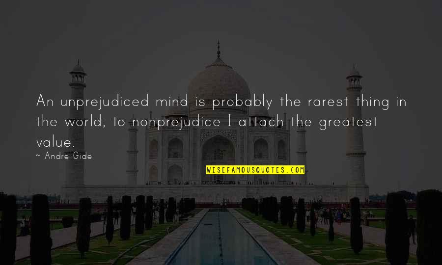 George Gerbner Quotes By Andre Gide: An unprejudiced mind is probably the rarest thing George Gerbner Quotes By Andre Gide: An unprejudiced mind is probably the rarest thing