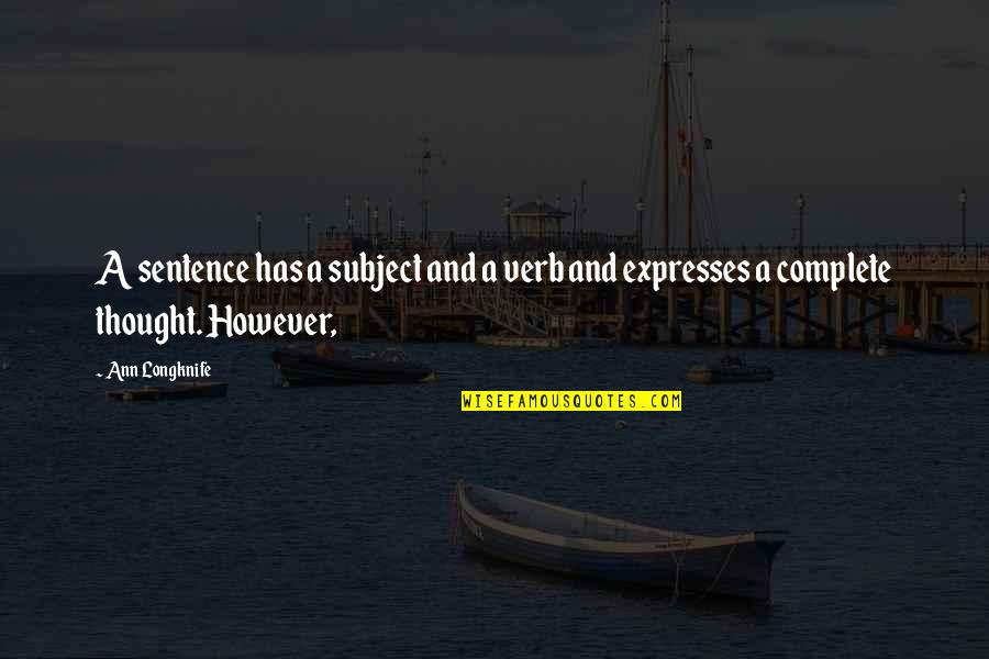 George Gerbner Quotes By Ann Longknife: A sentence has a subject and a verb