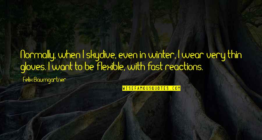 George Gerbner Quotes By Felix Baumgartner: Normally, when I skydive, even in winter, I George Gerbner Quotes By Felix Baumgartner: Normally, when I skydive, even in winter, I
