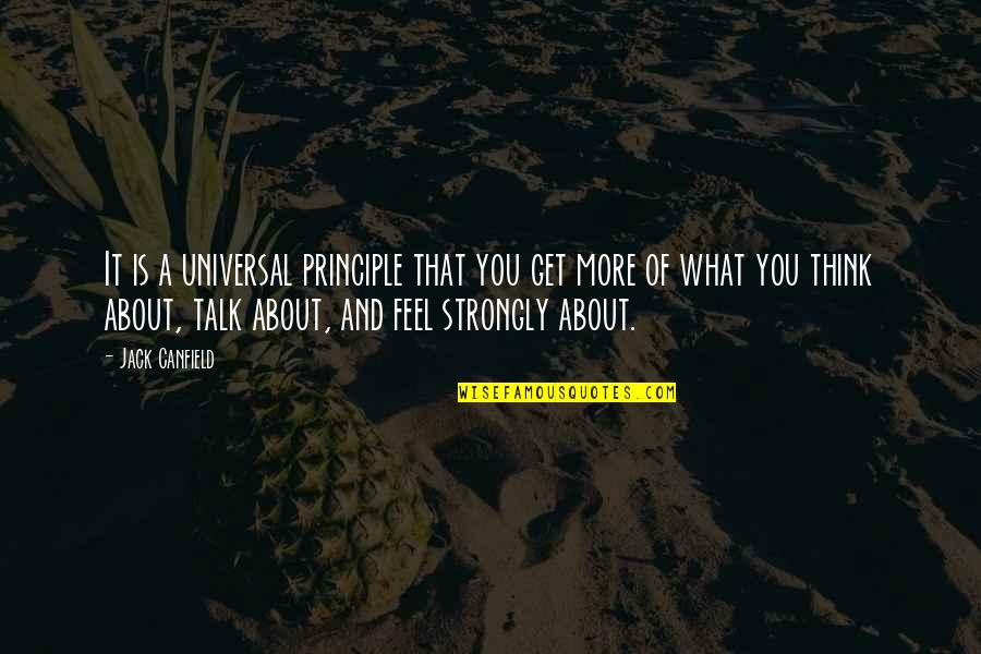 George Gerbner Quotes By Jack Canfield: It is a universal principle that you get George Gerbner Quotes By Jack Canfield: It is a universal principle that you get
