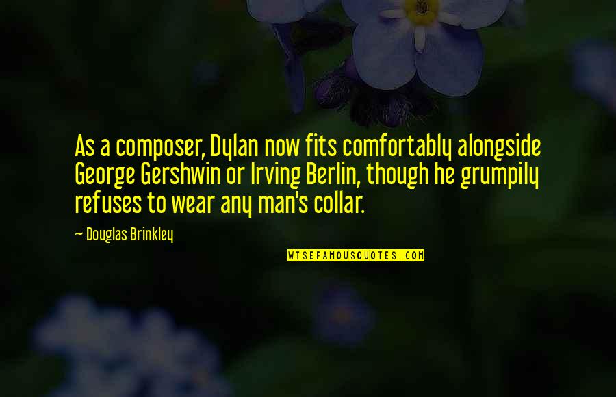 George Gershwin Quotes By Douglas Brinkley: As a composer, Dylan now fits comfortably alongside