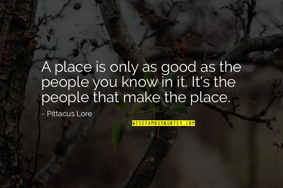 George Gipp Quotes By Pittacus Lore: A place is only as good as the