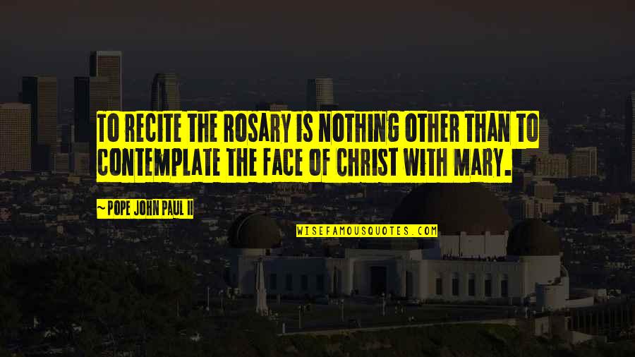 George Gipp Quotes By Pope John Paul II: To recite the Rosary is nothing other than George Gipp Quotes By Pope John Paul II: To recite the Rosary is nothing other than