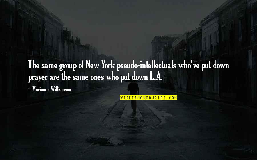 George Goethals Quote Quotes By Marianne Williamson: The same group of New York pseudo-intellectuals who've