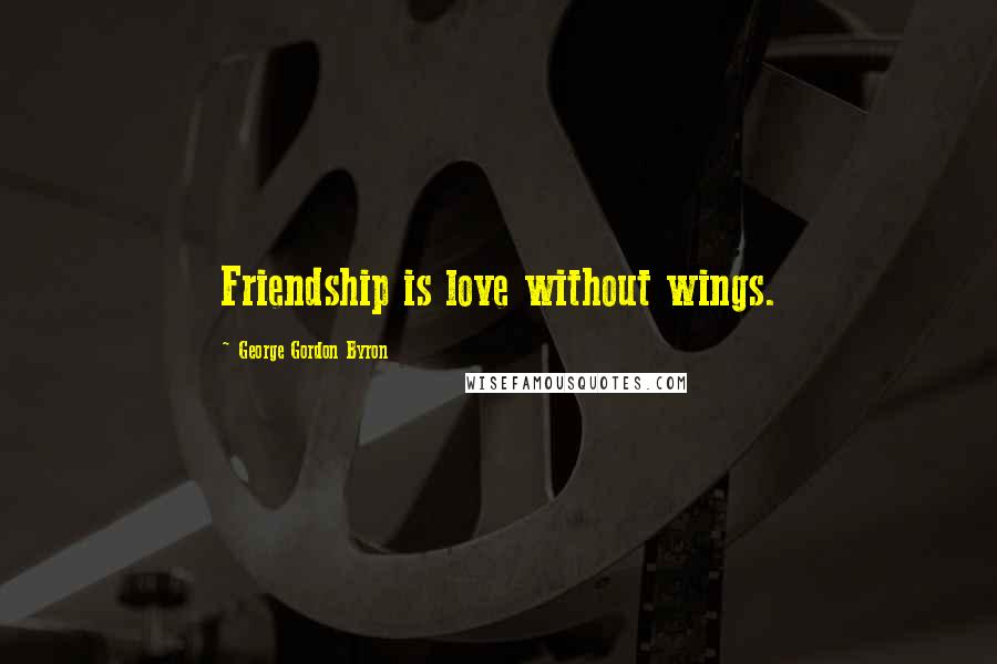 George Gordon Byron quotes: Friendship is love without wings.