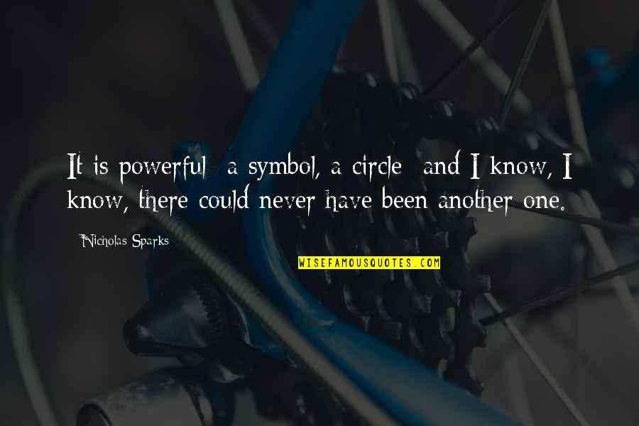 George Greenough Quotes By Nicholas Sparks: It is powerful- a symbol, a circle- and