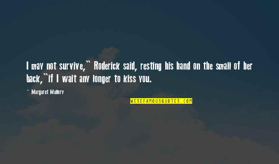 George Grote Quotes By Margaret Mallory: I may not survive," Roderick said, resting his George Grote Quotes By Margaret Mallory: I may not survive," Roderick said, resting his