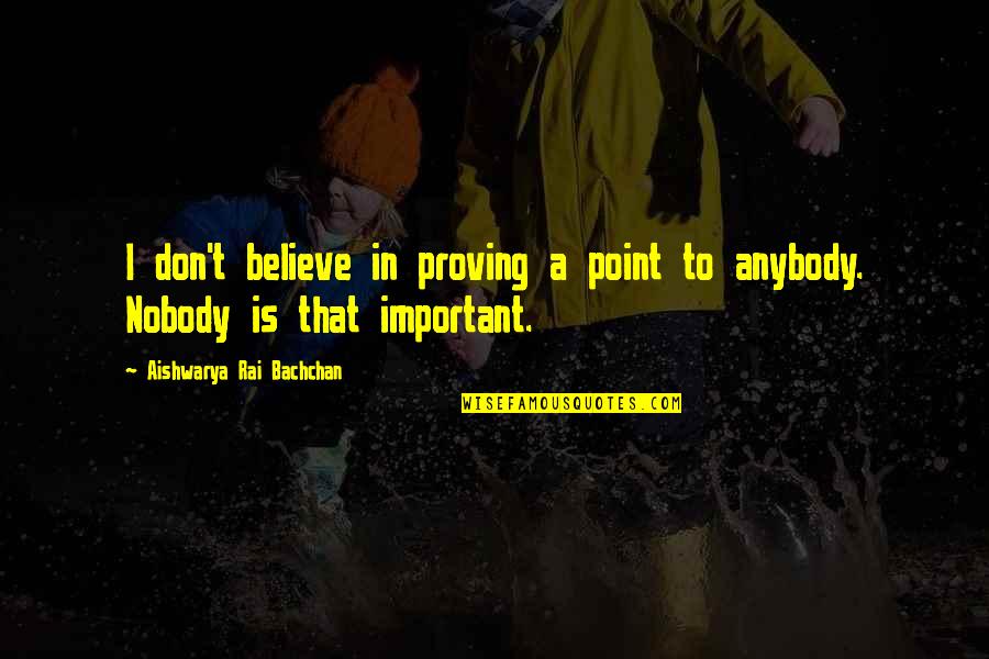 George Groves Quotes By Aishwarya Rai Bachchan: I don't believe in proving a point to George Groves Quotes By Aishwarya Rai Bachchan: I don't believe in proving a point to