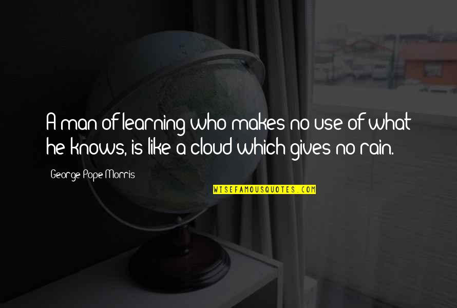 George H Morris Quotes By George Pope Morris: A man of learning who makes no use