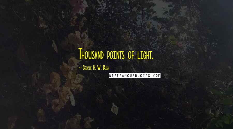 George H. W. Bush quotes: Thousand points of light.