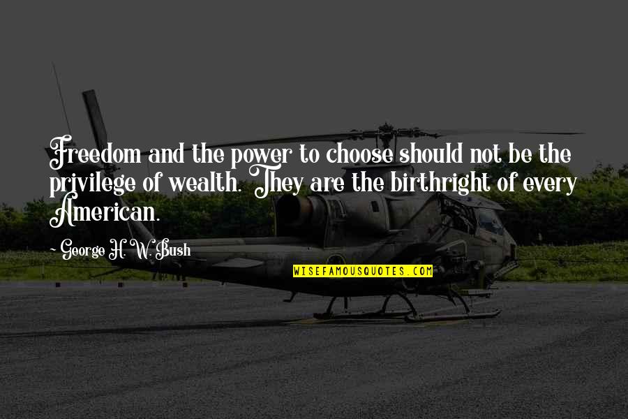 George H W Bush Quotes By George H. W. Bush: Freedom and the power to choose should not