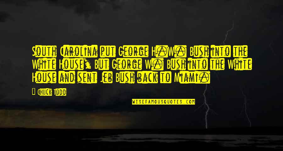 George H W Quotes By Chuck Todd: South Carolina put George H.W. Bush into the George H W Quotes By Chuck Todd: South Carolina put George H.W. Bush into the