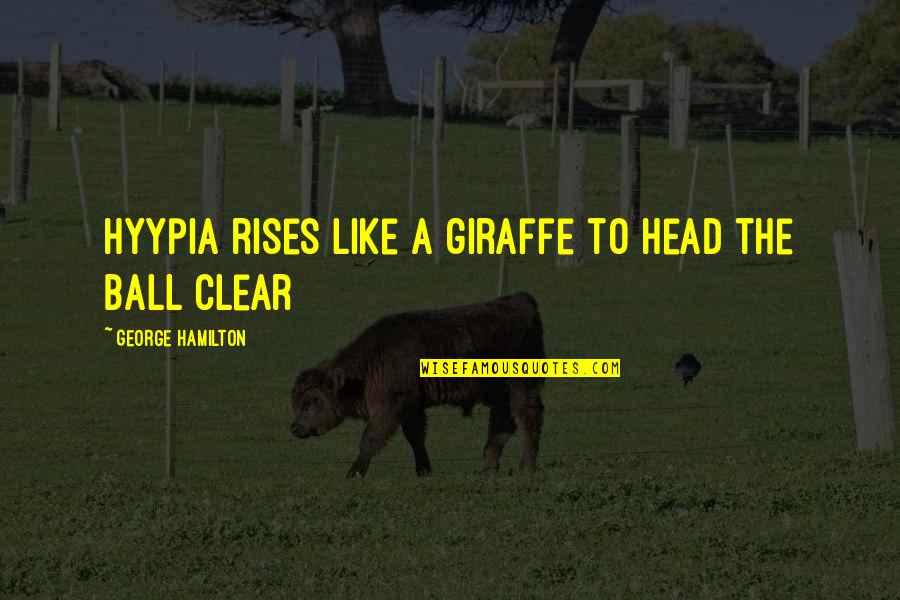 George Hamilton Quotes By George Hamilton: Hyypia rises like a giraffe to head the