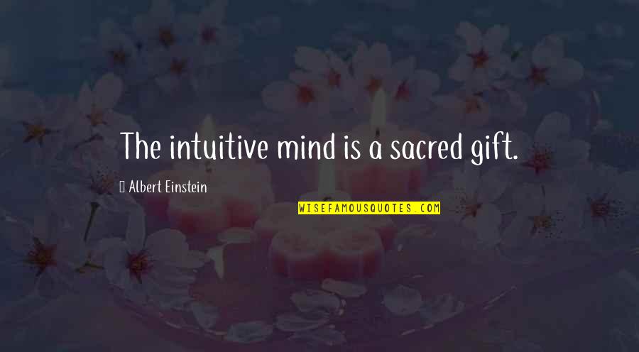 George Hamilton Rte Quotes By Albert Einstein: The intuitive mind is a sacred gift.