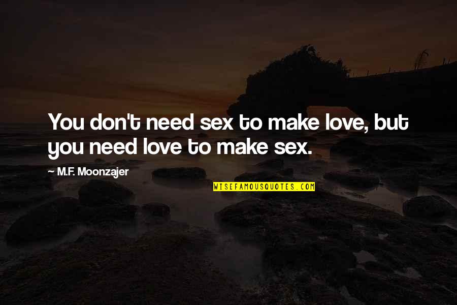 George Hanson Quotes By M.F. Moonzajer: You don't need sex to make love, but George Hanson Quotes By M.F. Moonzajer: You don't need sex to make love, but