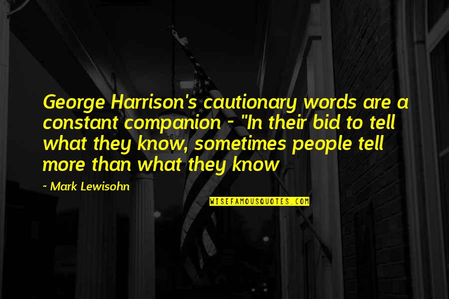 George Harrison Quotes By Mark Lewisohn: George Harrison's cautionary words are a constant companion