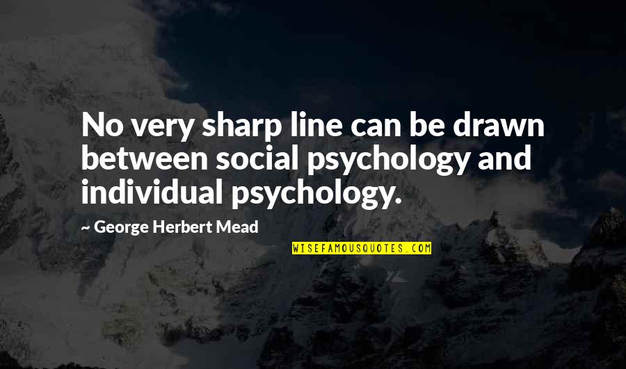 George Herbert Mead Quotes By George Herbert Mead: No very sharp line can be drawn between