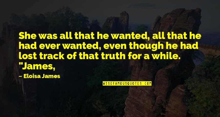 George Herbert Palmer Quotes By Eloisa James: She was all that he wanted, all that