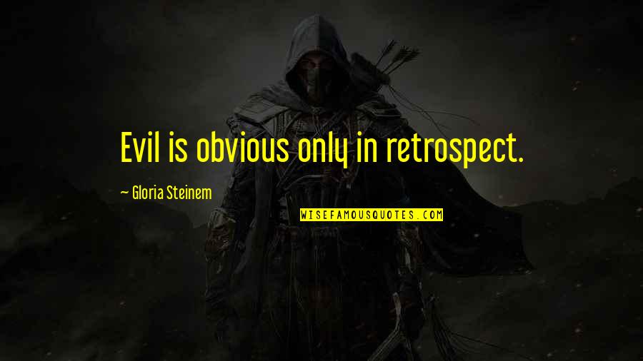 George Herbert Walker Bush Funny Quotes By Gloria Steinem: Evil is obvious only in retrospect.