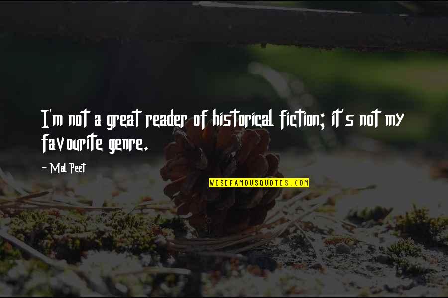 George Hewes Quotes By Mal Peet: I'm not a great reader of historical fiction;