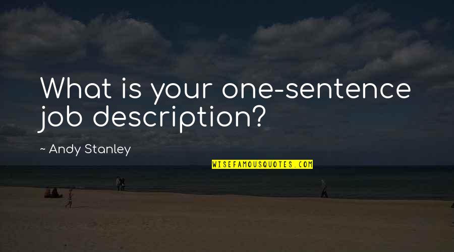 George Hogg Quotes By Andy Stanley: What is your one-sentence job description?