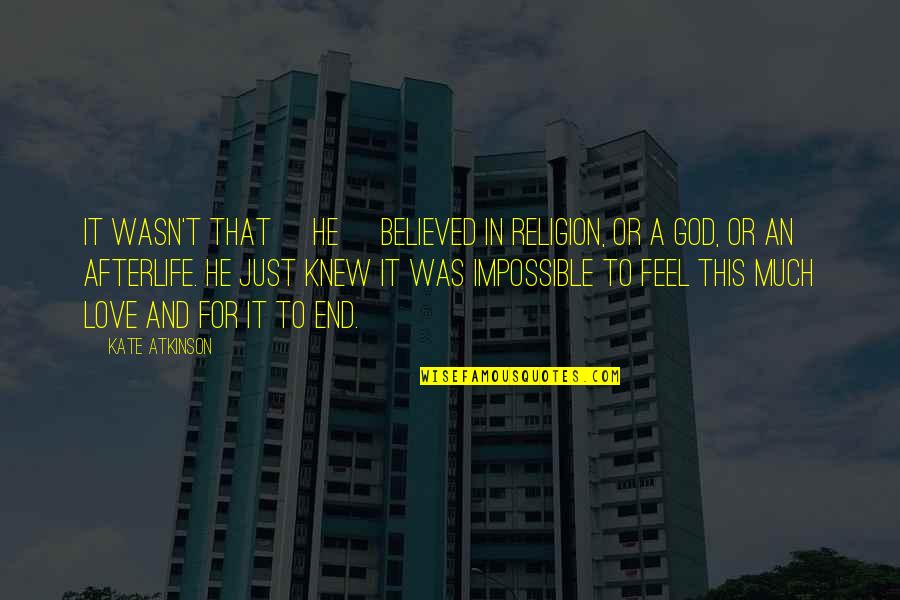 George Hurrell Quotes By Kate Atkinson: It wasn't that [he] believed in religion, or