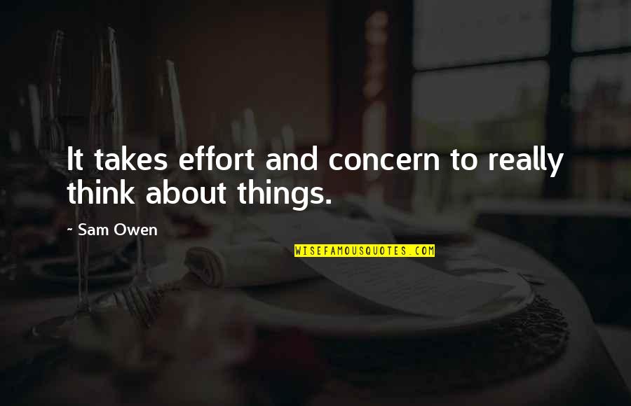 George Hurrell Quotes By Sam Owen: It takes effort and concern to really think