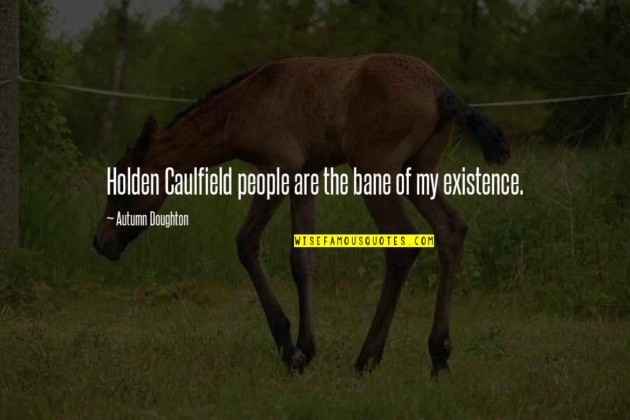 George Inness Quotes By Autumn Doughton: Holden Caulfield people are the bane of my George Inness Quotes By Autumn Doughton: Holden Caulfield people are the bane of my