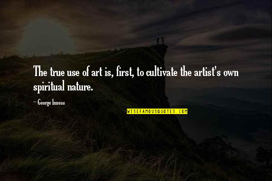George Inness Quotes By George Inness: The true use of art is, first, to