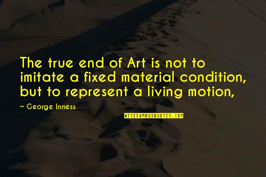 George Inness Quotes By George Inness: The true end of Art is not to George Inness Quotes By George Inness: The true end of Art is not to