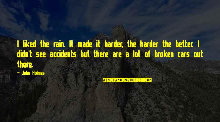 George Inness Quotes By John Holmes: I liked the rain. It made it harder, George Inness Quotes By John Holmes: I liked the rain. It made it harder,