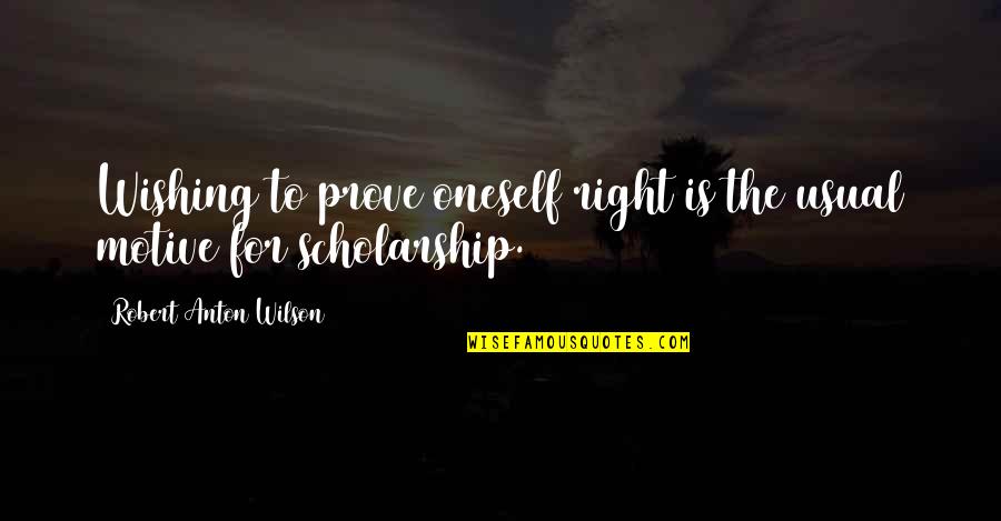 George Jones Quotes By Robert Anton Wilson: Wishing to prove oneself right is the usual George Jones Quotes By Robert Anton Wilson: Wishing to prove oneself right is the usual