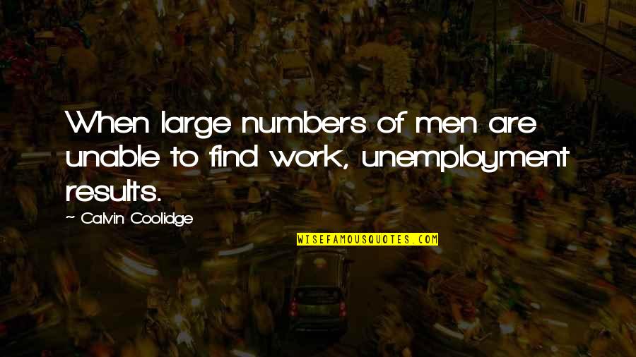 George Joseph Stigler Quotes By Calvin Coolidge: When large numbers of men are unable to