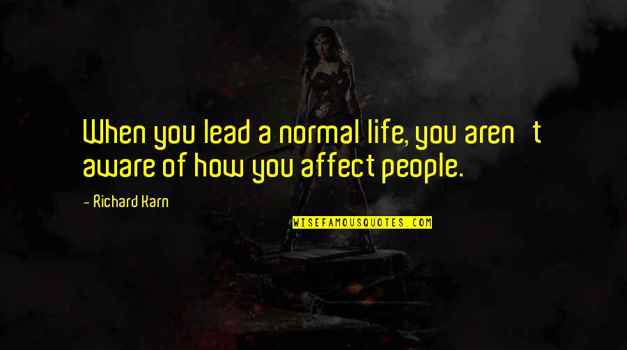 George Joseph Stigler Quotes By Richard Karn: When you lead a normal life, you aren't
