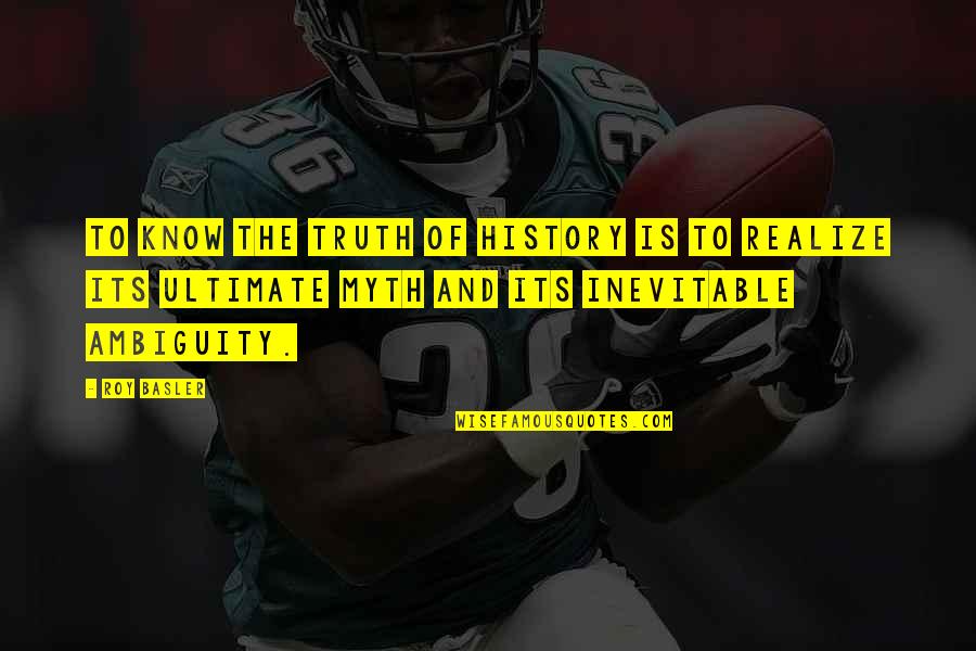 George Kapiniaris Quotes By Roy Basler: To know the truth of history is to
